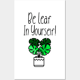 Be Leaf In Yourself! Posters and Art